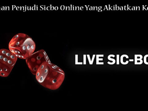 Kesalahan Penjudi Sicbo Online Yang Akibatkan Kerugian